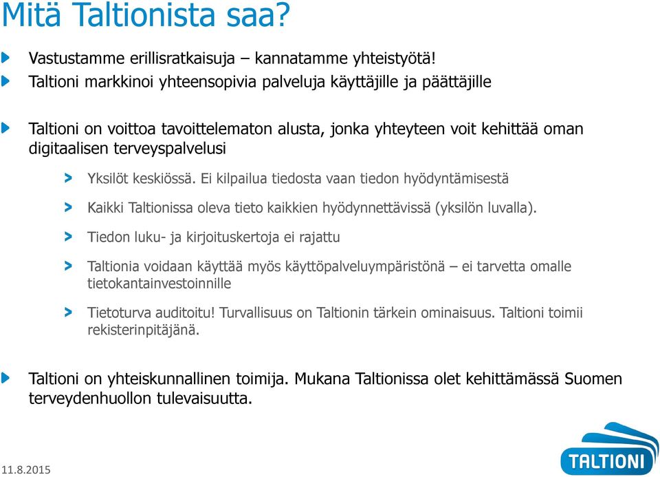 keskiössä. Ei kilpailua tiedosta vaan tiedon hyödyntämisestä Kaikki Taltionissa oleva tieto kaikkien hyödynnettävissä (yksilön luvalla).