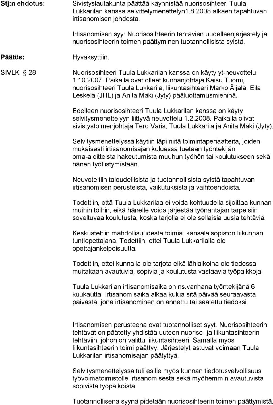 Nuorisosihteeri Tuula Lukkarilan kanssa on käyty yt-neuvottelu 1.10.2007.