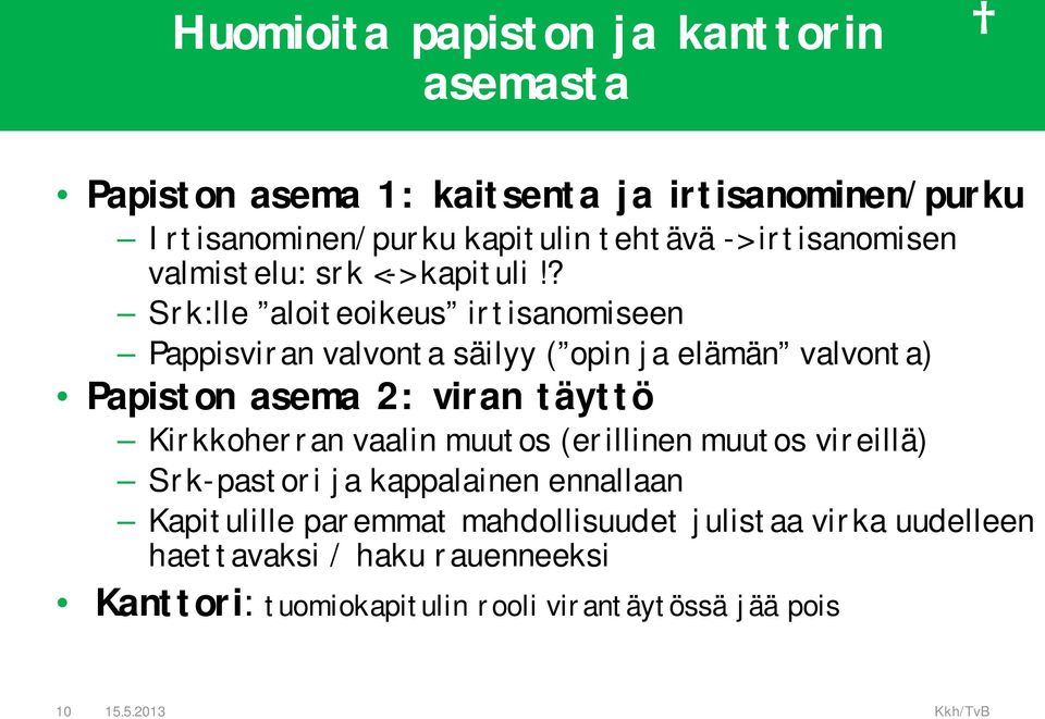 ? Srk:lle aloiteoikeus irtisanomiseen Pappisviran valvonta säilyy ( opin ja elämän valvonta) Papiston asema 2: viran täyttö