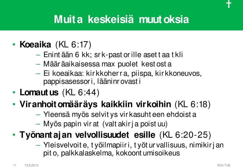 virkoihin (KL 6:18) Yleensä myös selvitys virkasuhteen ehdoista Myös papin virat (valtakirja poistuu) Työnantajan