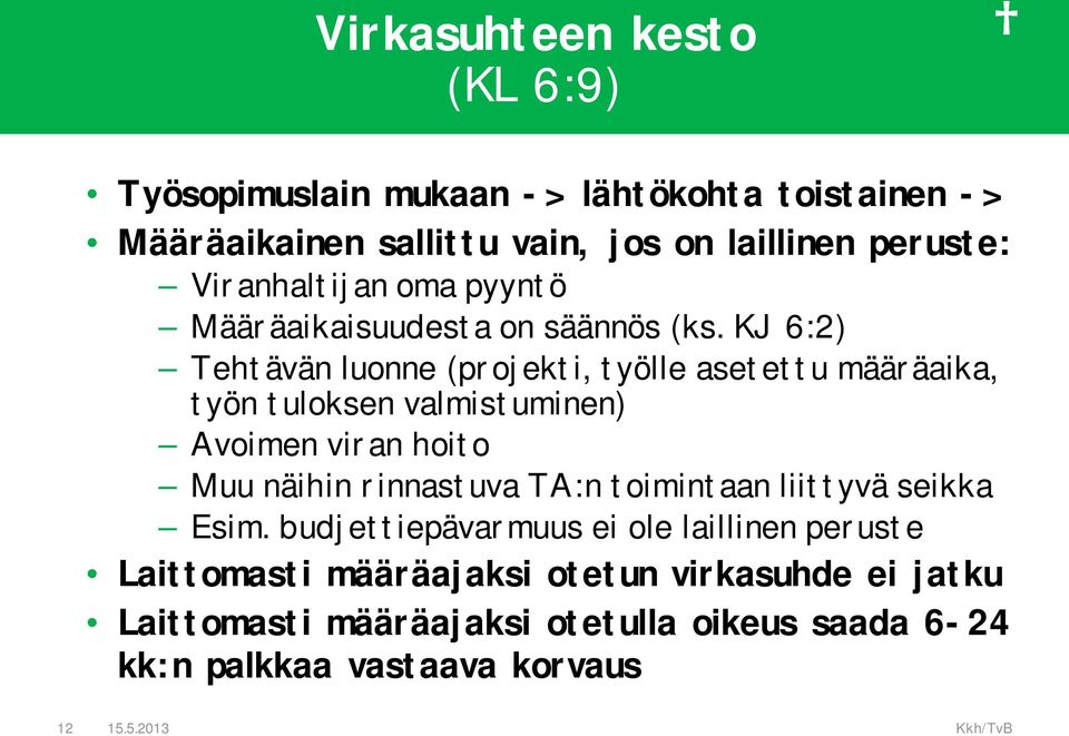 KJ 6:2) Tehtävän luonne (projekti, työlle asetettu määräaika, työn tuloksen valmistuminen) Avoimen viran hoito Muu näihin rinnastuva