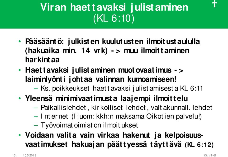 poikkeukset haettavaksi julistamisesta KL 6:11 Yleensä minimivaatimusta laajempi ilmoittelu Paikallislehdet, kirkolliset lehdet,