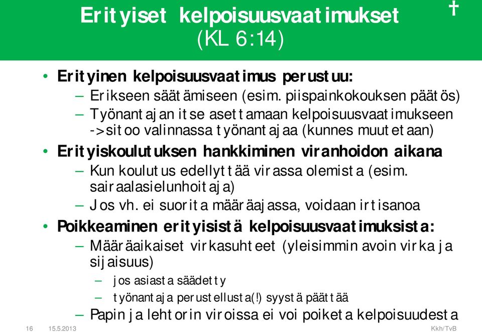 viranhoidon aikana Kun koulutus edellyttää virassa olemista (esim. sairaalasielunhoitaja) Jos vh.