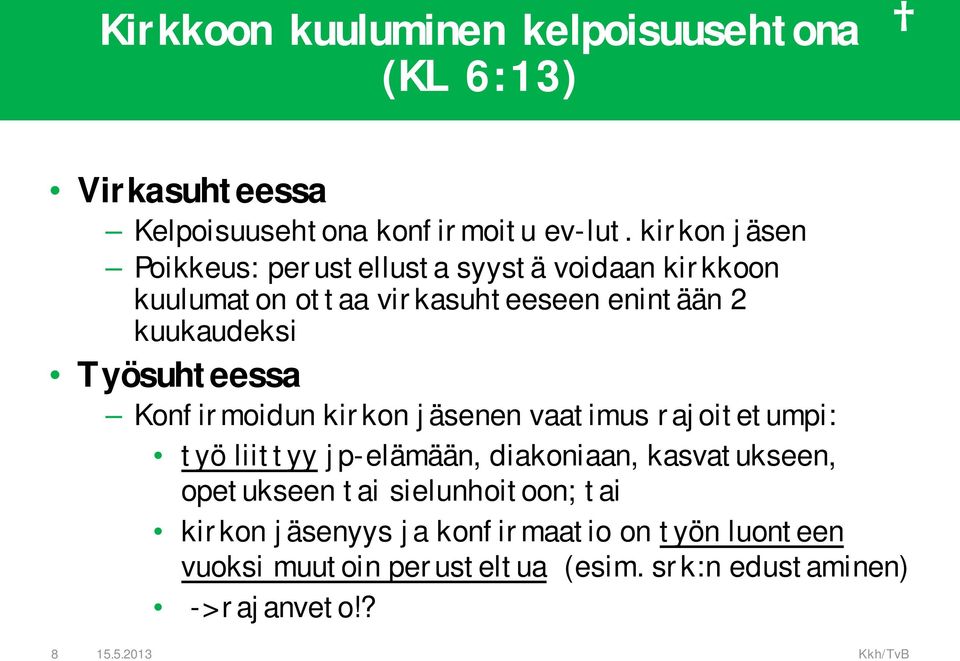 Työsuhteessa Konfirmoidun kirkon jäsenen vaatimus rajoitetumpi: työ liittyy jp-elämään, diakoniaan, kasvatukseen,