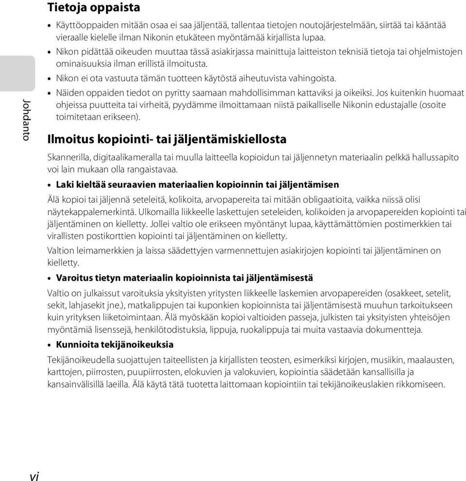 Nikon ei ota vastuuta tämän tuotteen käytöstä aiheutuvista vahingoista. Näiden oppaiden tiedot on pyritty saamaan mahdollisimman kattaviksi ja oikeiksi.