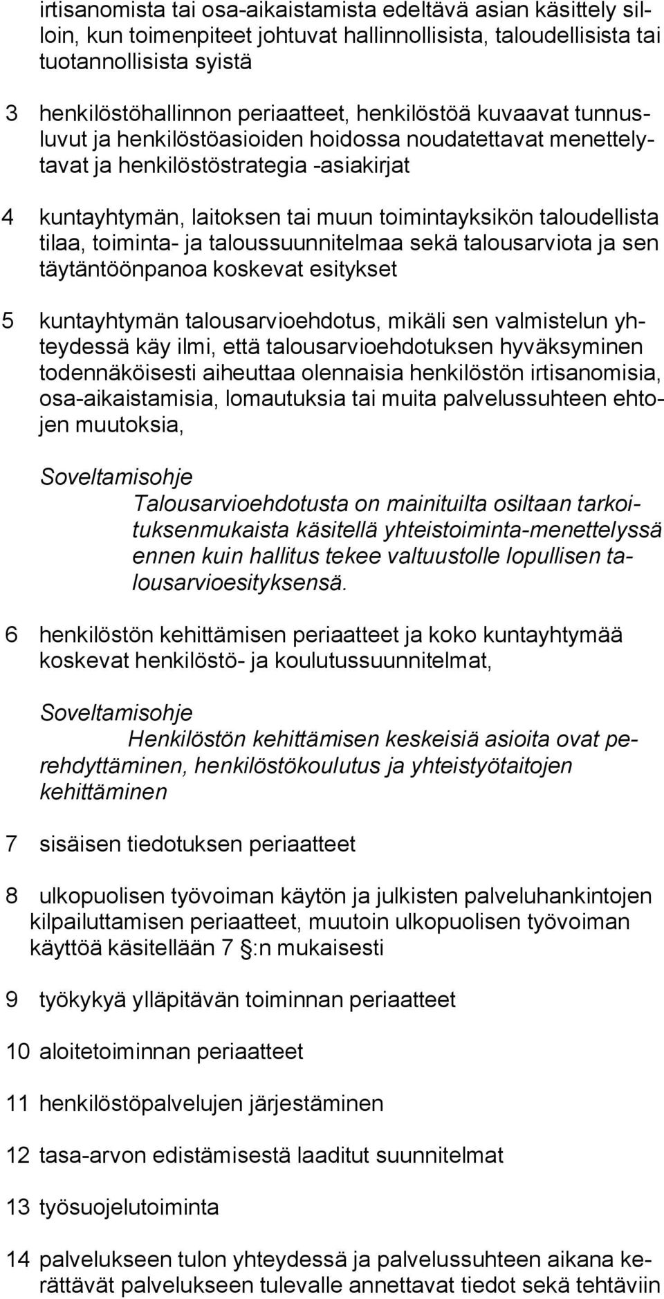 toiminta- ja taloussuunnitelmaa sekä talousarviota ja sen täytäntöönpanoa koskevat esitykset 5 kuntayhtymän talousarvioehdotus, mikäli sen valmistelun yhteydessä käy ilmi, että talousarvioehdotuksen