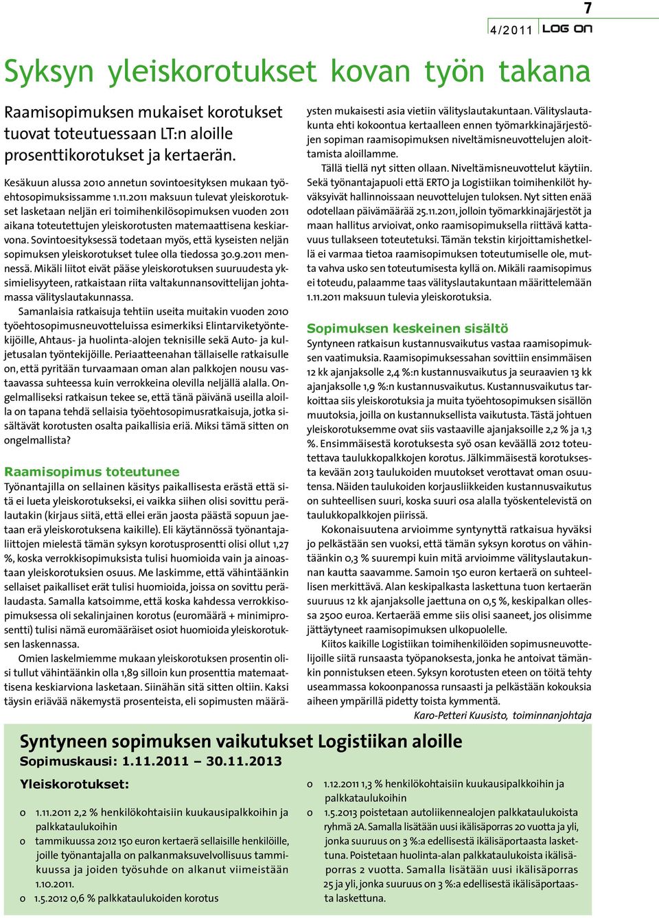 2011 maksuun tulevat yleiskorotukset lasketaan neljän eri toimihenkilösopimuksen vuoden 2011 aikana toteutettujen yleiskorotusten matemaattisena keskiarvona.