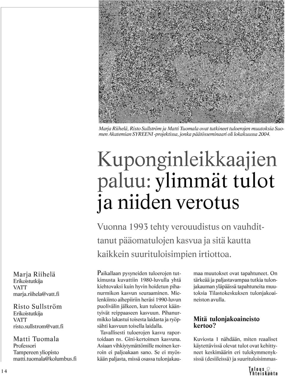 Marja Riihelä Erikoistutkija VATT marja.riihela@vatt.fi Risto Sullström Erikoistutkija VATT risto.sullstrom@vatt.fi Matti Tuomala Professori Tampereen yliopisto matti.tuomala@kolumbus.