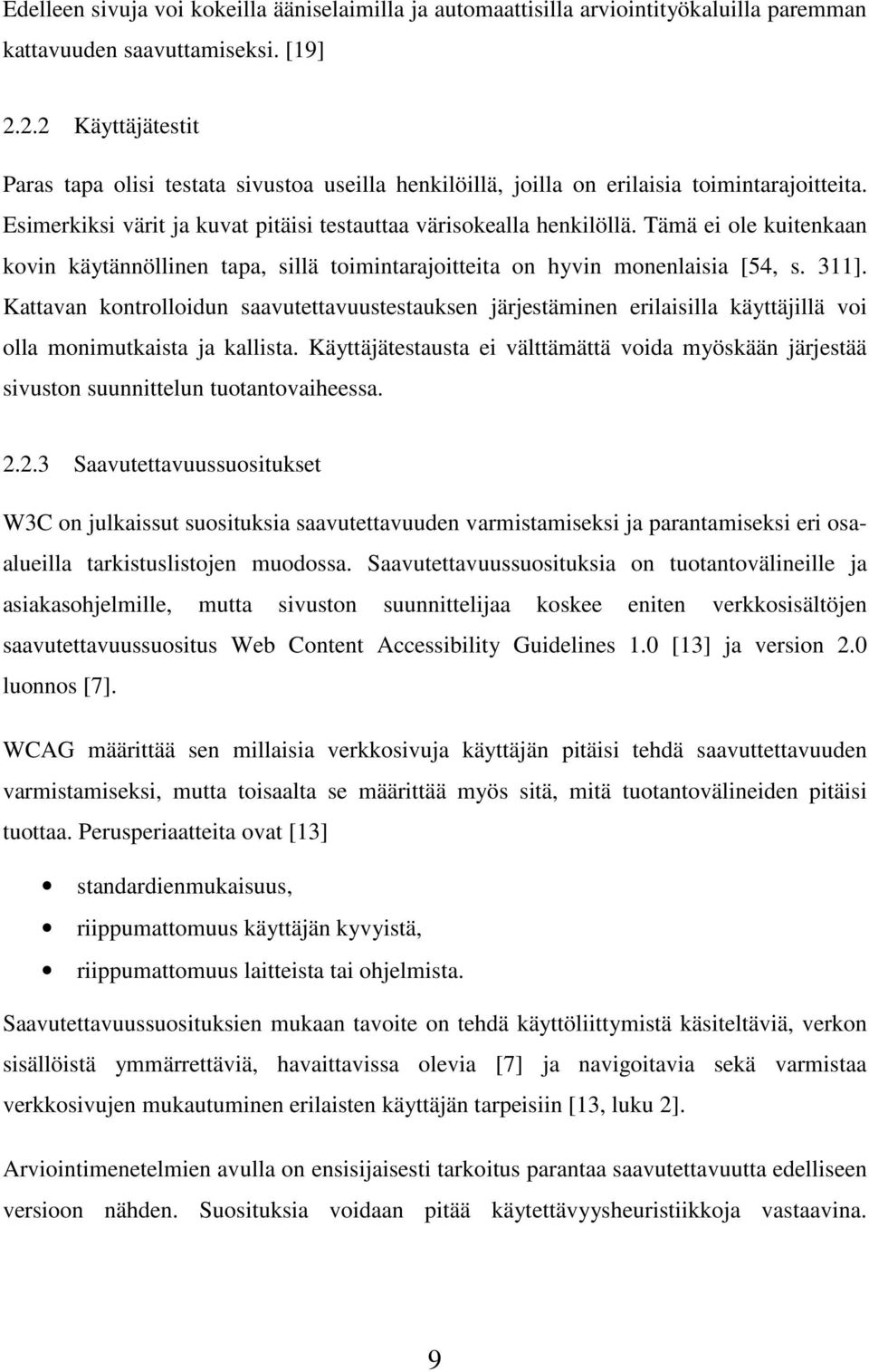 Tämä ei ole kuitenkaan kovin käytännöllinen tapa, sillä toimintarajoitteita on hyvin monenlaisia [54, s. 311].