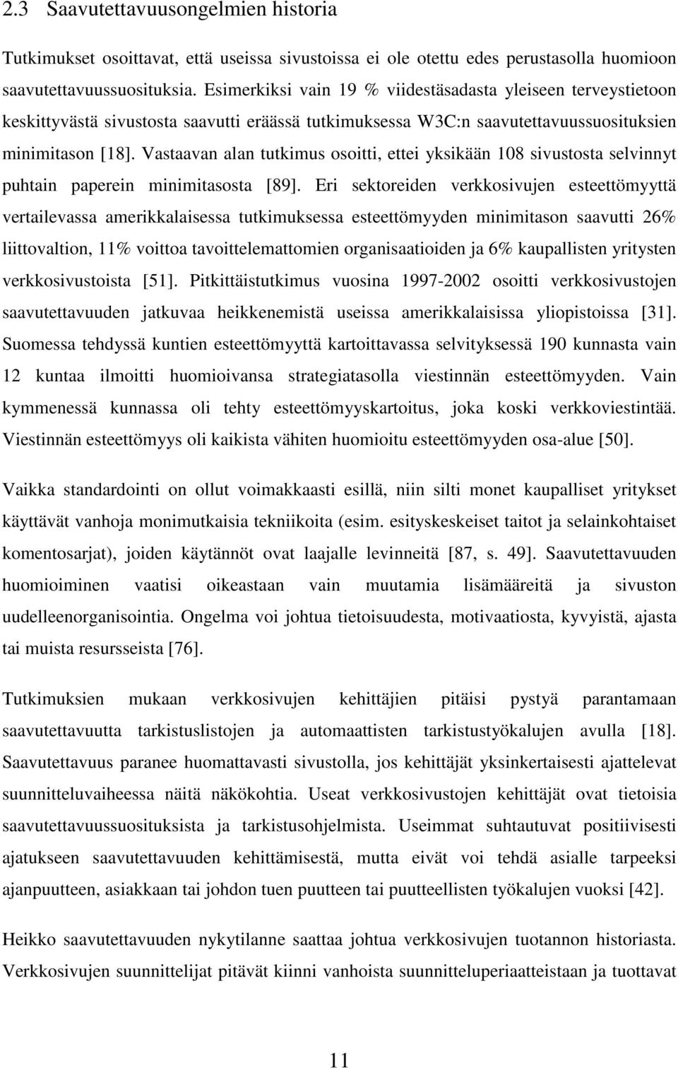 Vastaavan alan tutkimus osoitti, ettei yksikään 108 sivustosta selvinnyt puhtain paperein minimitasosta [89].