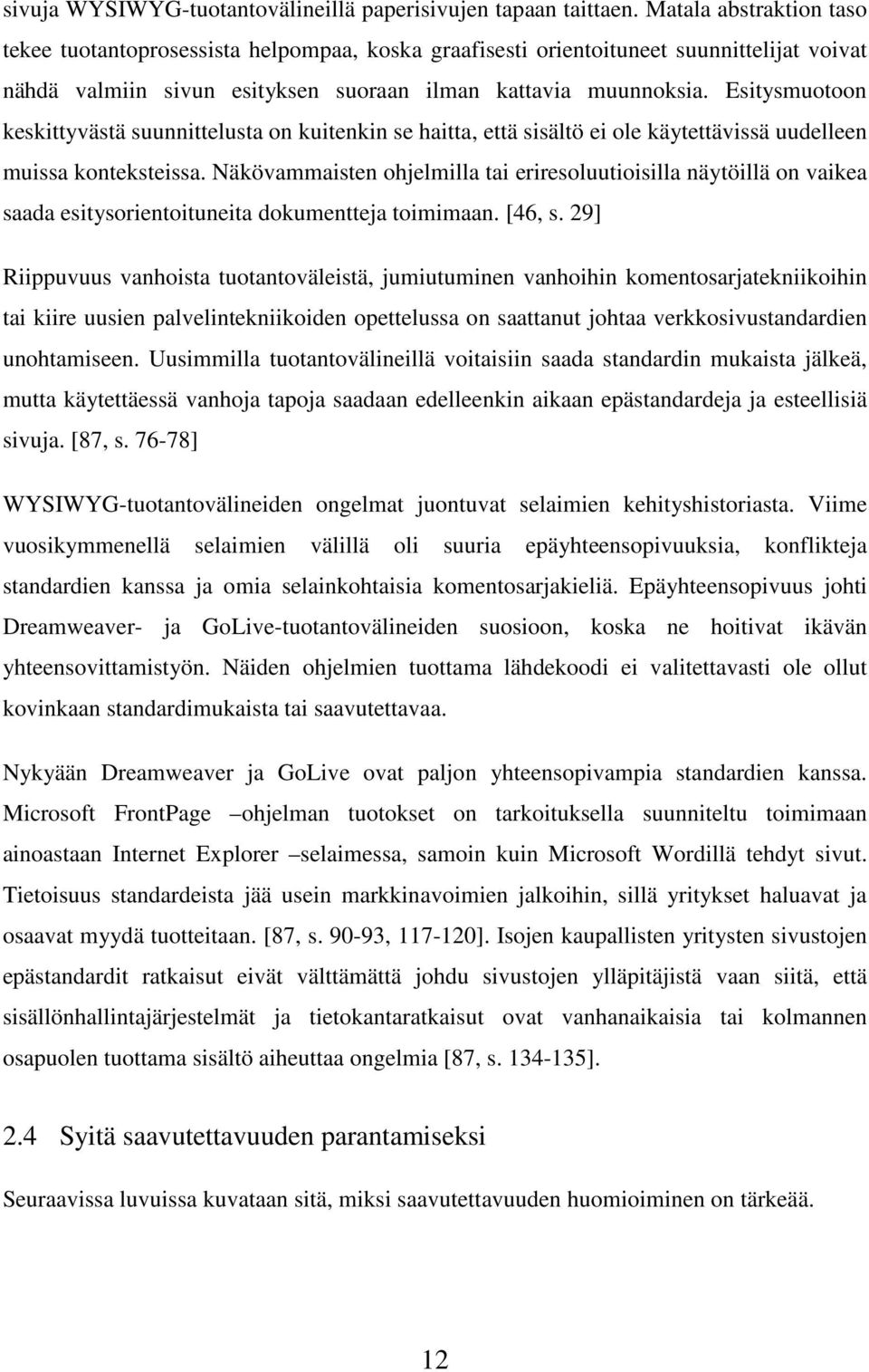 Esitysmuotoon keskittyvästä suunnittelusta on kuitenkin se haitta, että sisältö ei ole käytettävissä uudelleen muissa konteksteissa.