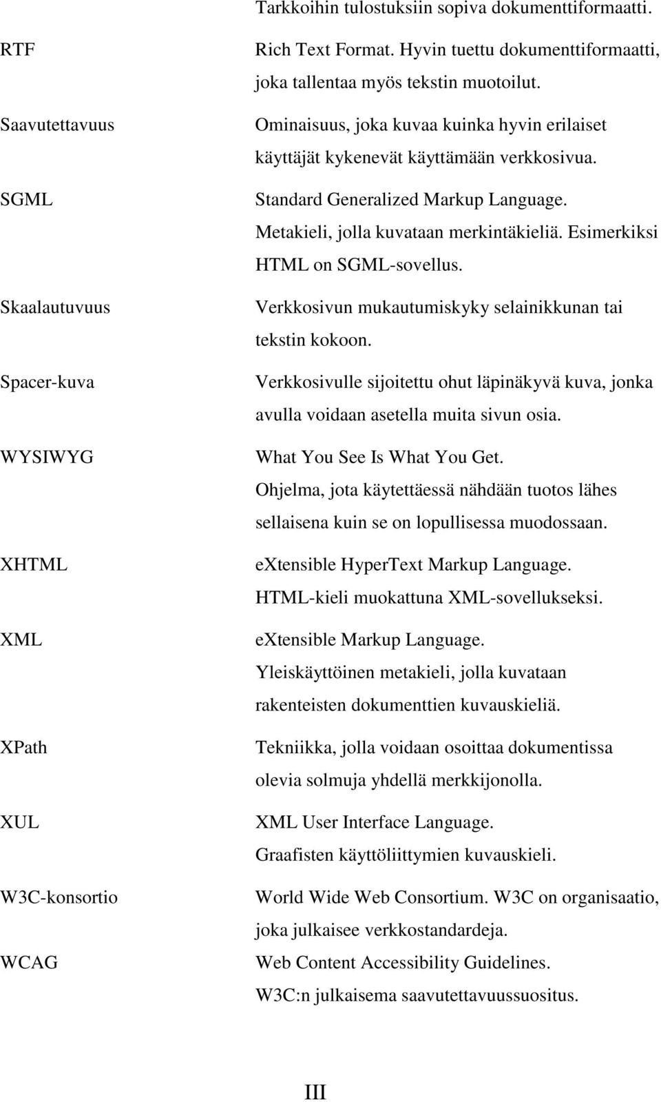 Metakieli, jolla kuvataan merkintäkieliä. Esimerkiksi HTML on SGML-sovellus. Verkkosivun mukautumiskyky selainikkunan tai tekstin kokoon.