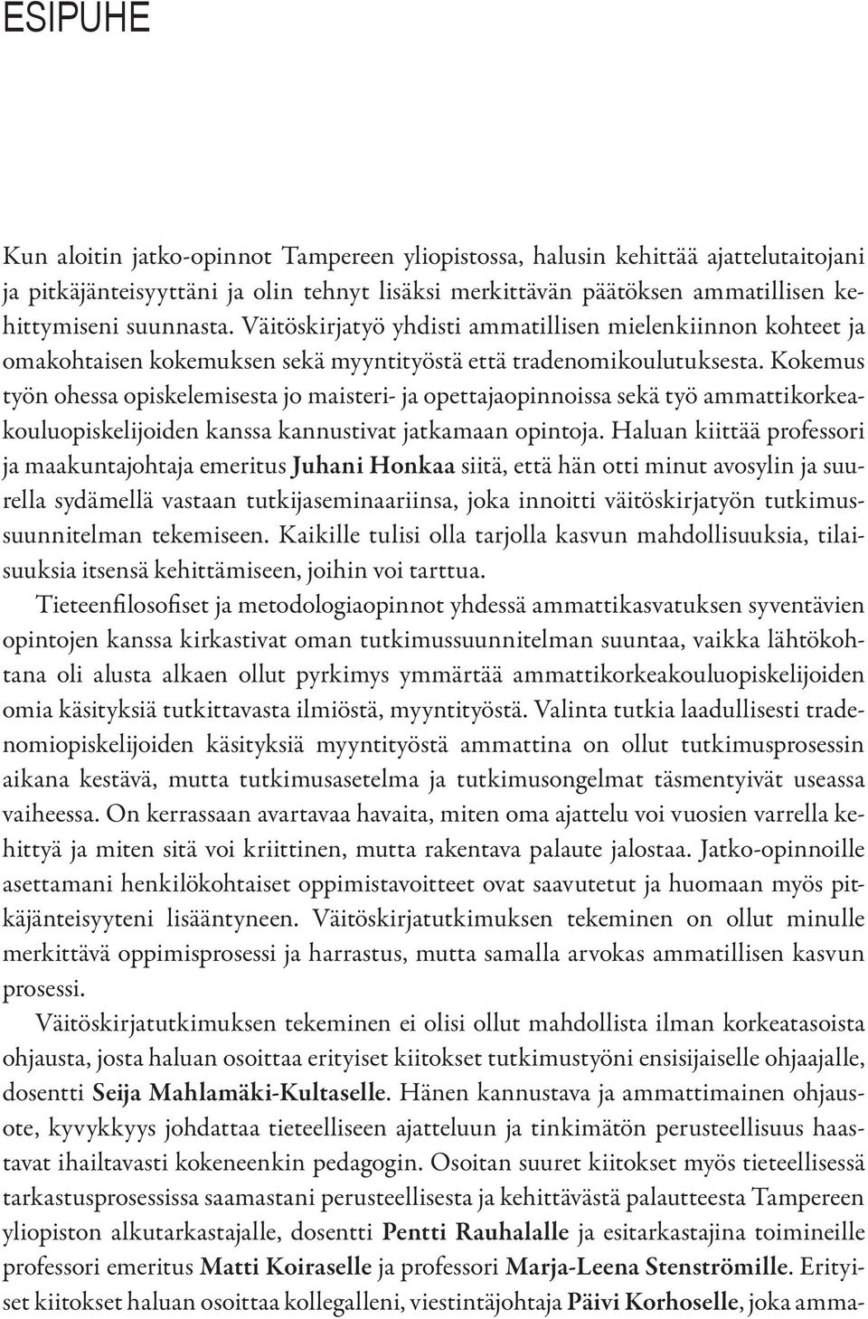 Kokemus työn ohessa opiskelemisesta jo maisteri- ja opettajaopinnoissa sekä työ ammattikorkeakouluopiskelijoiden kanssa kannustivat jatkamaan opintoja.