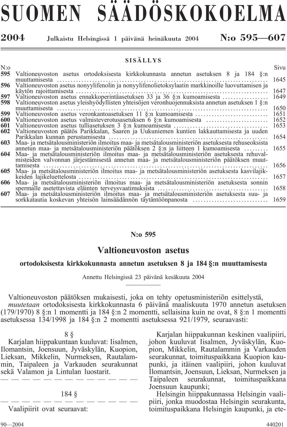 .. 1647 597 Valtioneuvoston asetus ennakkoperintäasetuksen 33 ja 36 :n kumoamisesta.