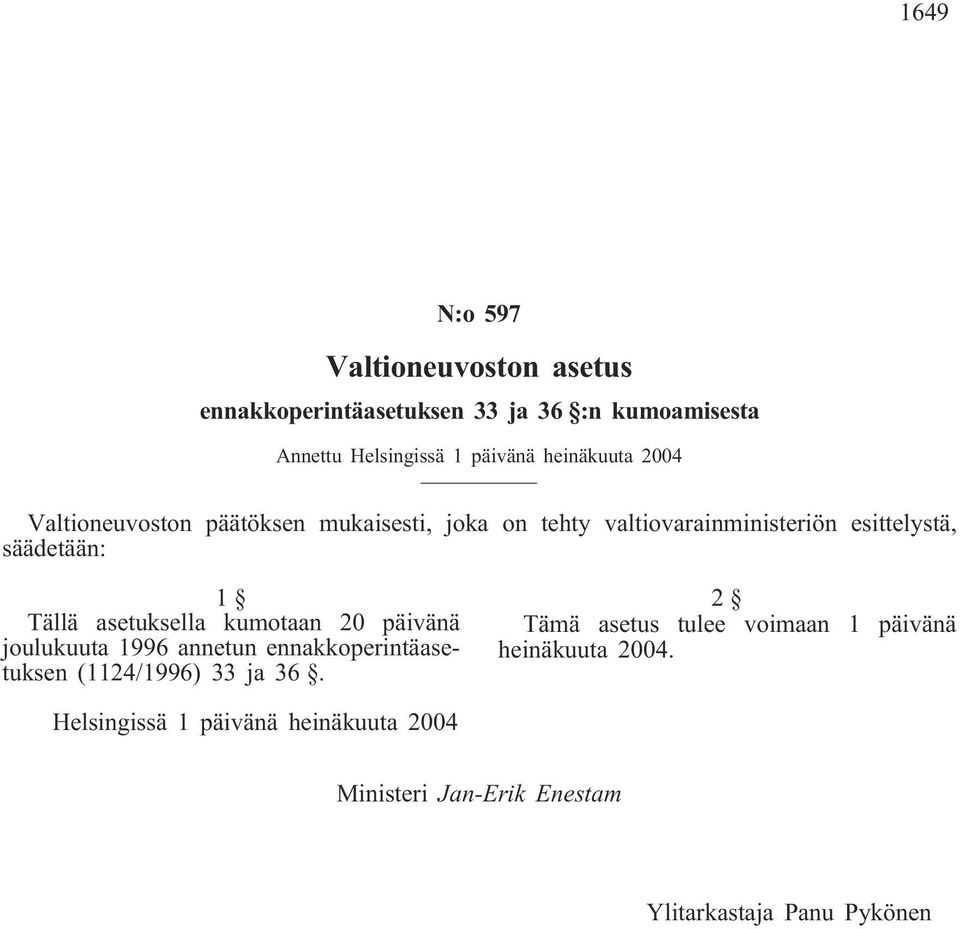 Tällä asetuksella kumotaan 20 päivänä joulukuuta 1996 annetun ennakkoperintäasetuksen (1124/1996) 33 ja 36.