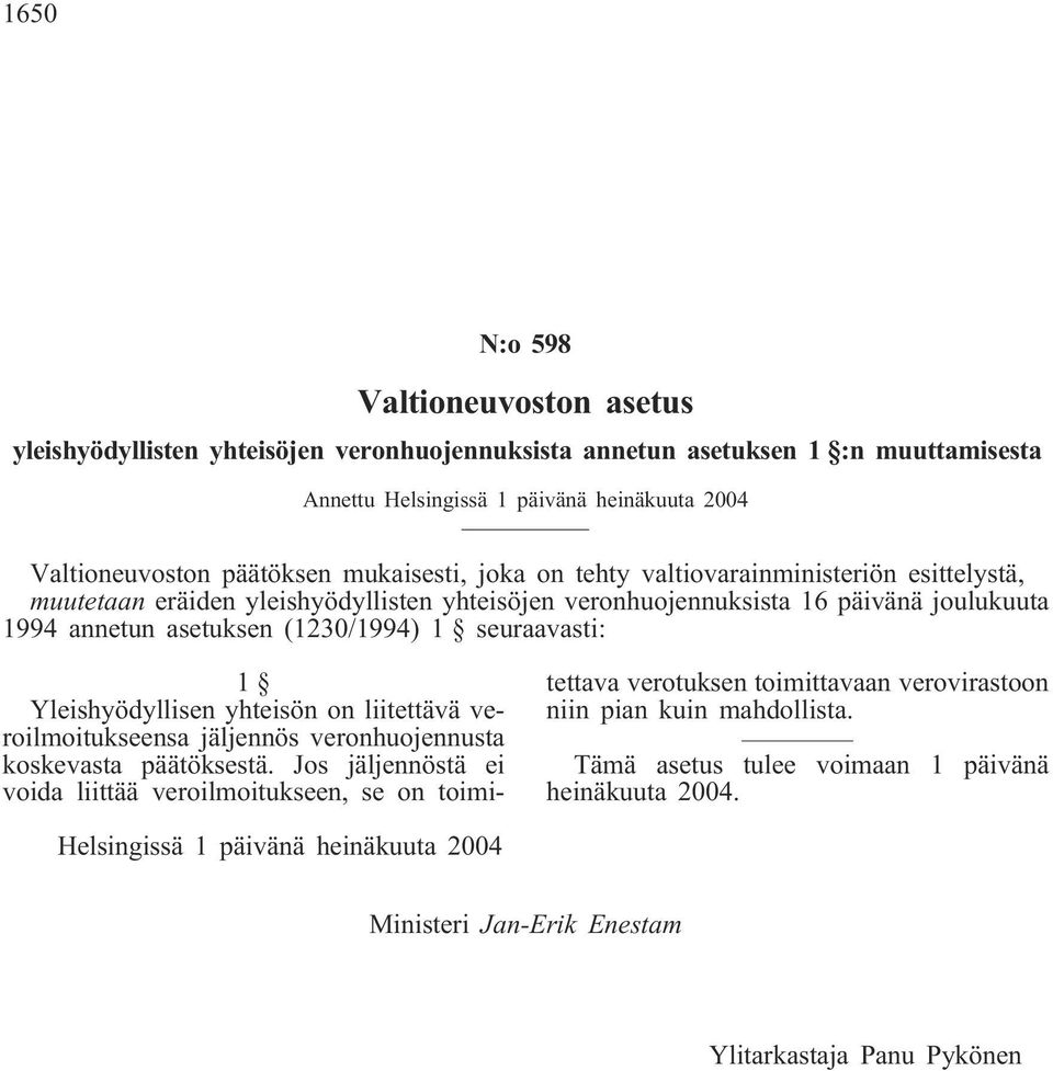 seuraavasti: 1 Yleishyödyllisen yhteisön on liitettävä veroilmoitukseensa jäljennös veronhuojennusta koskevasta päätöksestä.