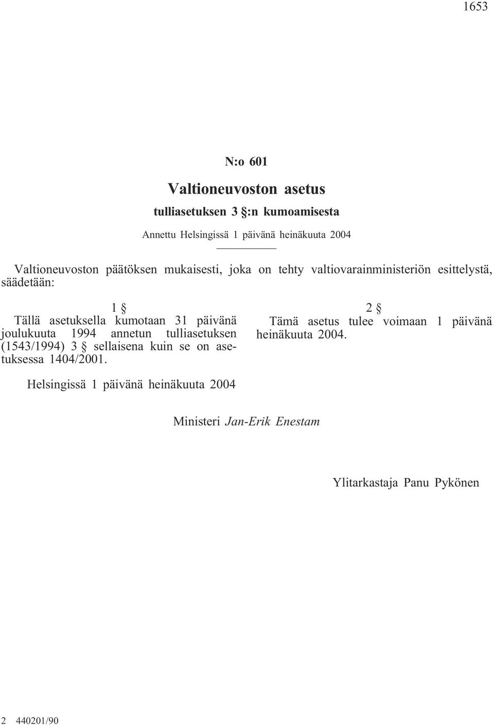 kumotaan 31 päivänä joulukuuta 1994 annetun tulliasetuksen (1543/1994) 3 sellaisena kuin se on asetuksessa 1404/2001.