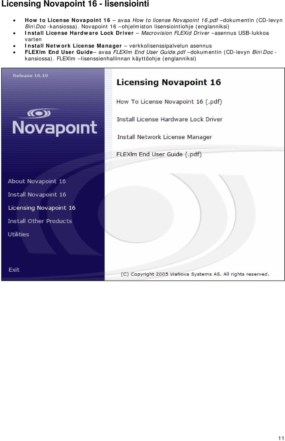 Novapoint 16 ohjelmiston lisensiointiohje (englanniksi) Install License Hardware Lock Driver Macrovision FLEXid Driver