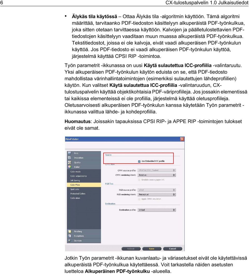 Kalvojen ja päälletulostettavien PDFtiedostojen käsittelyyn vaaditaan muun muassa alkuperäistä PDF-työnkulkua. Tekstitiedostot, joissa ei ole kalvoja, eivät vaadi alkuperäisen PDF-työnkulun käyttöä.