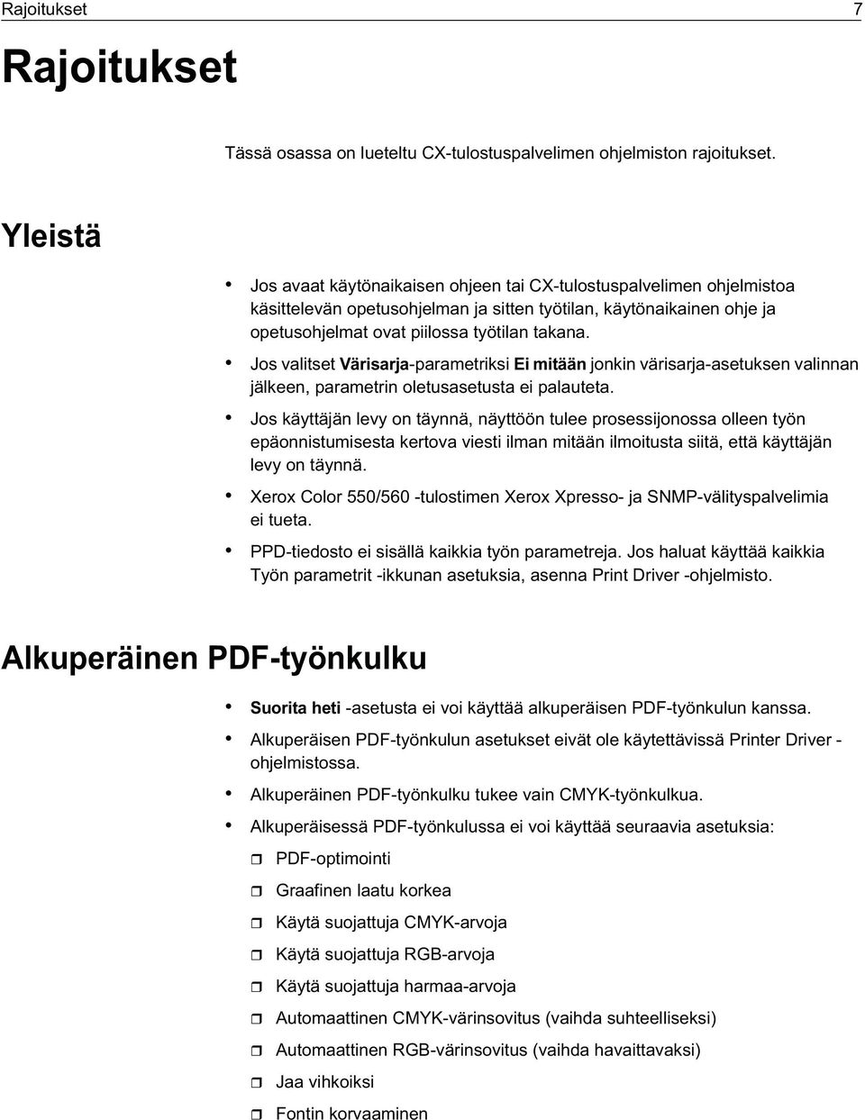 Jos valitset Värisarja-parametriksi Ei mitään jonkin värisarja-asetuksen valinnan jälkeen, parametrin oletusasetusta ei palauteta.