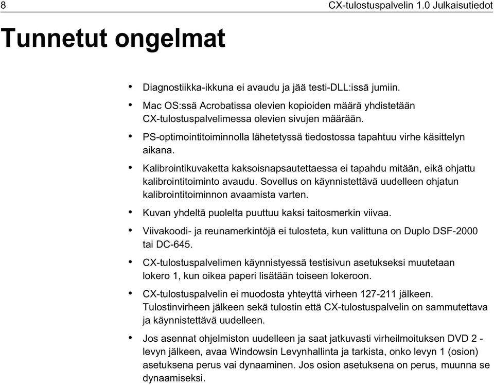 Kalibrointikuvaketta kaksoisnapsautettaessa ei tapahdu mitään, eikä ohjattu kalibrointitoiminto avaudu. Sovellus on käynnistettävä uudelleen ohjatun kalibrointitoiminnon avaamista varten.