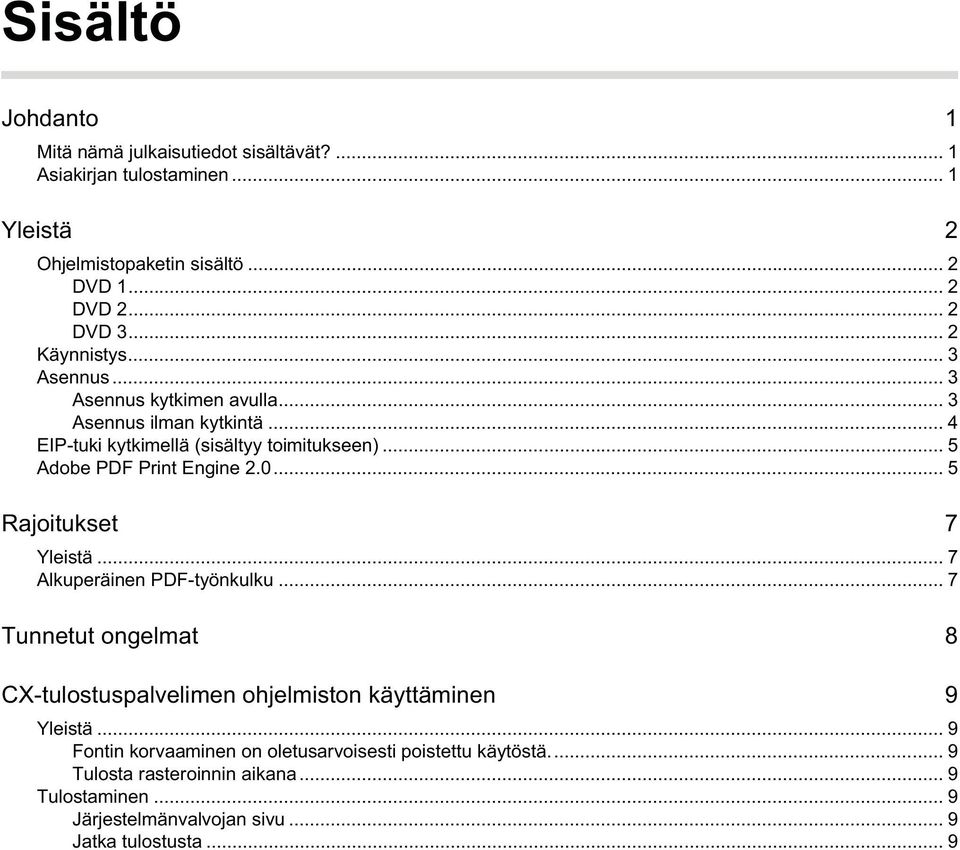 .. 5 Adobe PDF Print Engine 2.0... 5 Rajoitukset 7 Yleistä... 7 Alkuperäinen PDF-työnkulku.