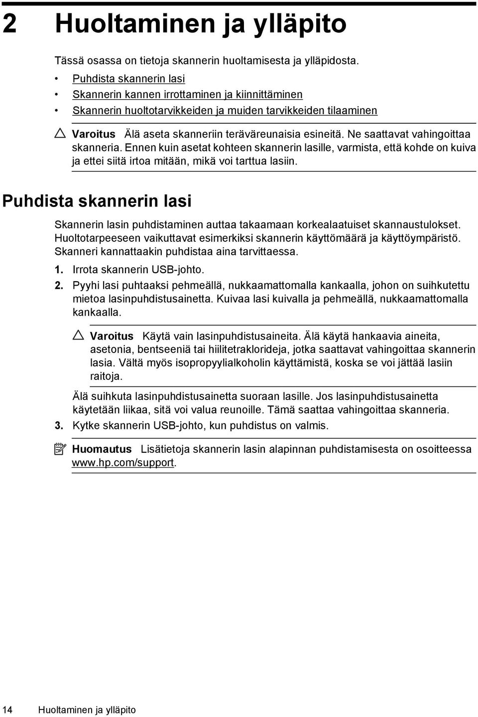 Ne saattavat vahingoittaa skanneria. Ennen kuin asetat kohteen skannerin lasille, varmista, että kohde on kuiva ja ettei siitä irtoa mitään, mikä voi tarttua lasiin.