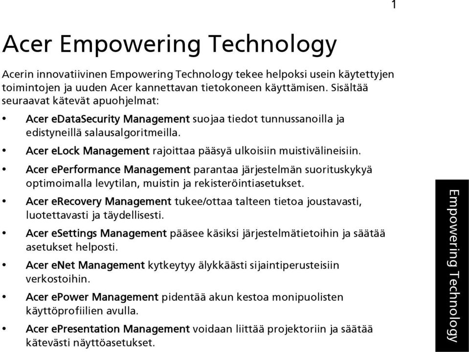 Acer elock Management rajoittaa pääsyä ulkoisiin muistivälineisiin. Acer eperformance Management parantaa järjestelmän suorituskykyä optimoimalla levytilan, muistin ja rekisteröintiasetukset.