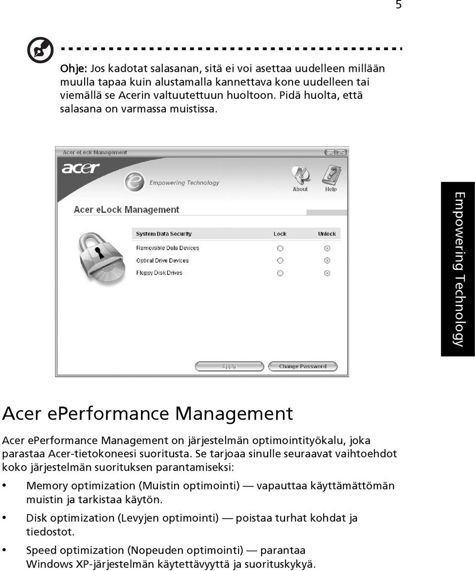 Empowering Technology Acer eperformance Management Acer eperformance Management on järjestelmän optimointityökalu, joka parastaa Acer-tietokoneesi suoritusta.