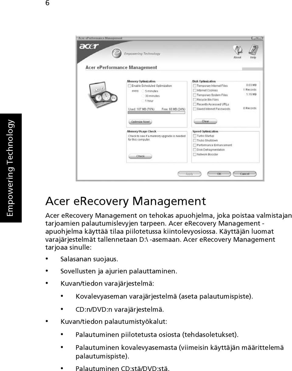 Acer erecovery Management tarjoaa sinulle: Salasanan suojaus. Sovellusten ja ajurien palauttaminen.