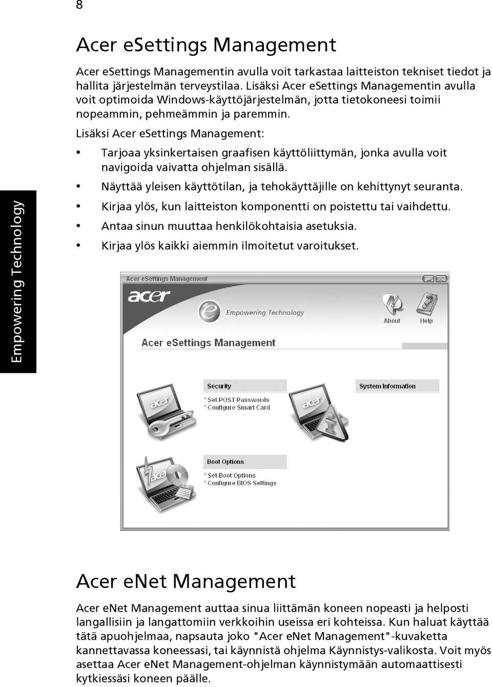 Lisäksi Acer esettings Management: Tarjoaa yksinkertaisen graafisen käyttöliittymän, jonka avulla voit navigoida vaivatta ohjelman sisällä.