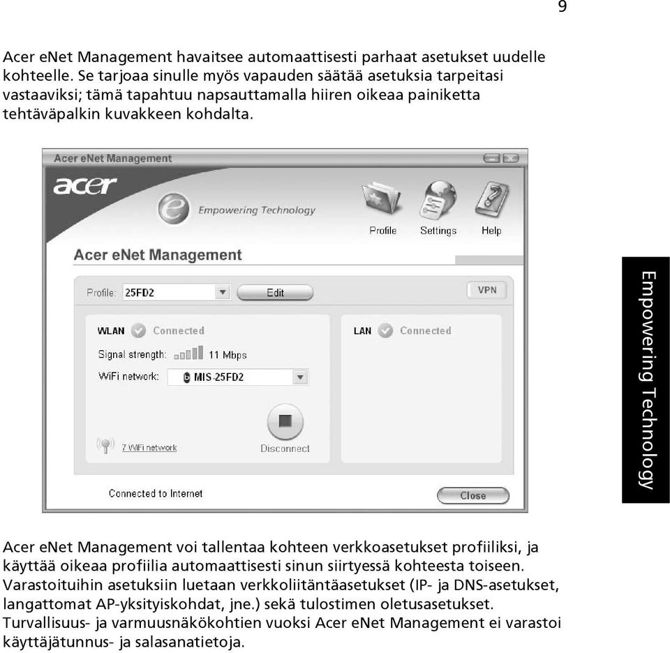 Empowering Technology Acer enet Management voi tallentaa kohteen verkkoasetukset profiiliksi, ja käyttää oikeaa profiilia automaattisesti sinun siirtyessä kohteesta