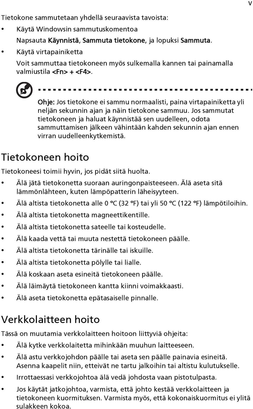 Ohje: Jos tietokone ei sammu normaalisti, paina virtapainiketta yli neljän sekunnin ajan ja näin tietokone sammuu.