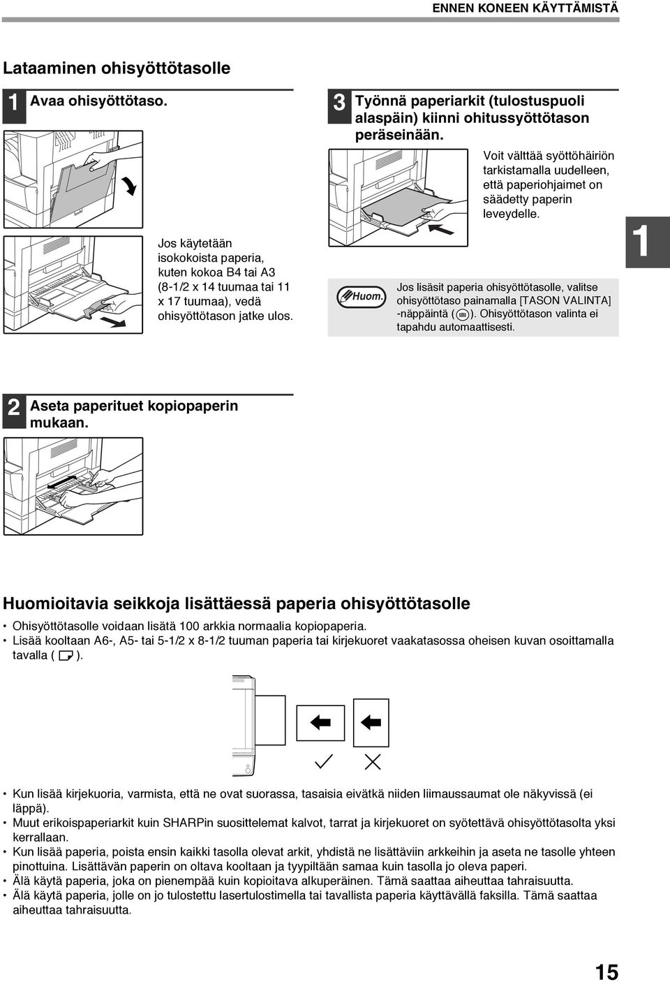 Jos lisäsit paperia ohisyöttötasolle, valitse ohisyöttötaso painamalla [TASON VALINTA] -näppäintä ( ). Ohisyöttötason valinta ei tapahdu automaattisesti. Aseta paperituet kopiopaperin mukaan.