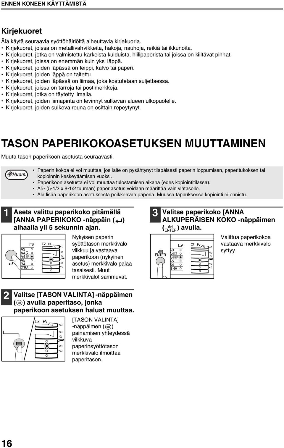 Kirjekuoret, joiden läpässä on teippi, kalvo tai paperi. Kirjekuoret, joiden läppä on taitettu. Kirjekuoret, joiden läpässä on liimaa, joka kostutetaan suljettaessa.