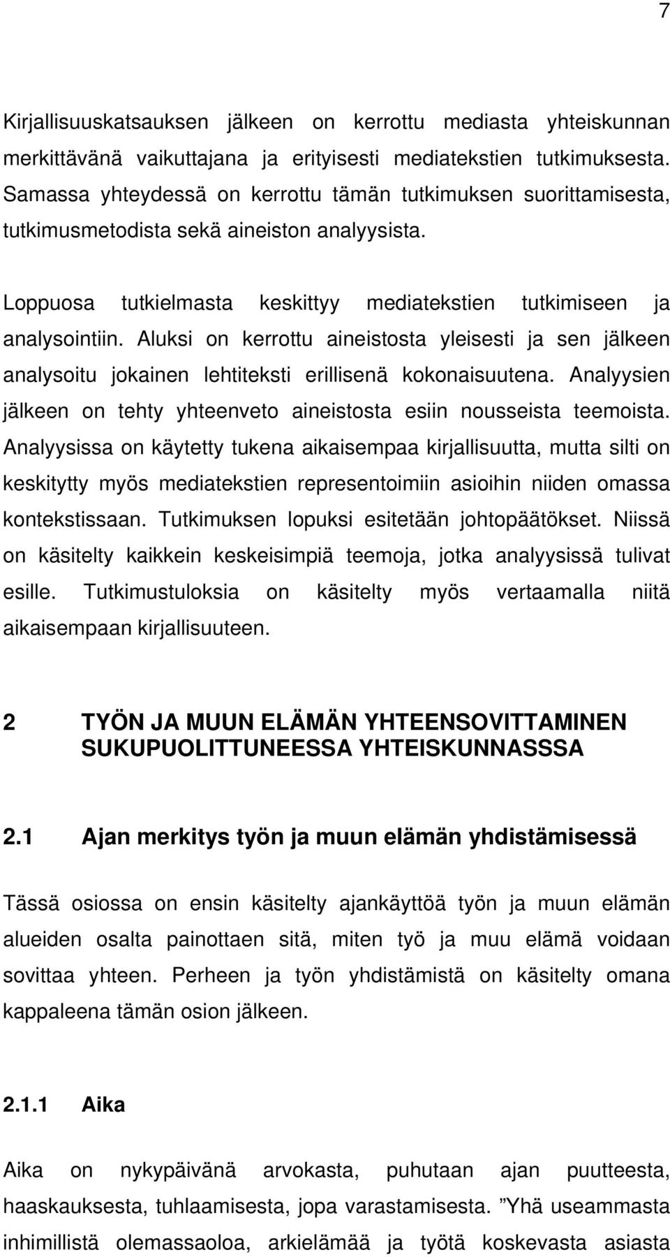 Aluksi on kerrottu aineistosta yleisesti ja sen jälkeen analysoitu jokainen lehtiteksti erillisenä kokonaisuutena. Analyysien jälkeen on tehty yhteenveto aineistosta esiin nousseista teemoista.