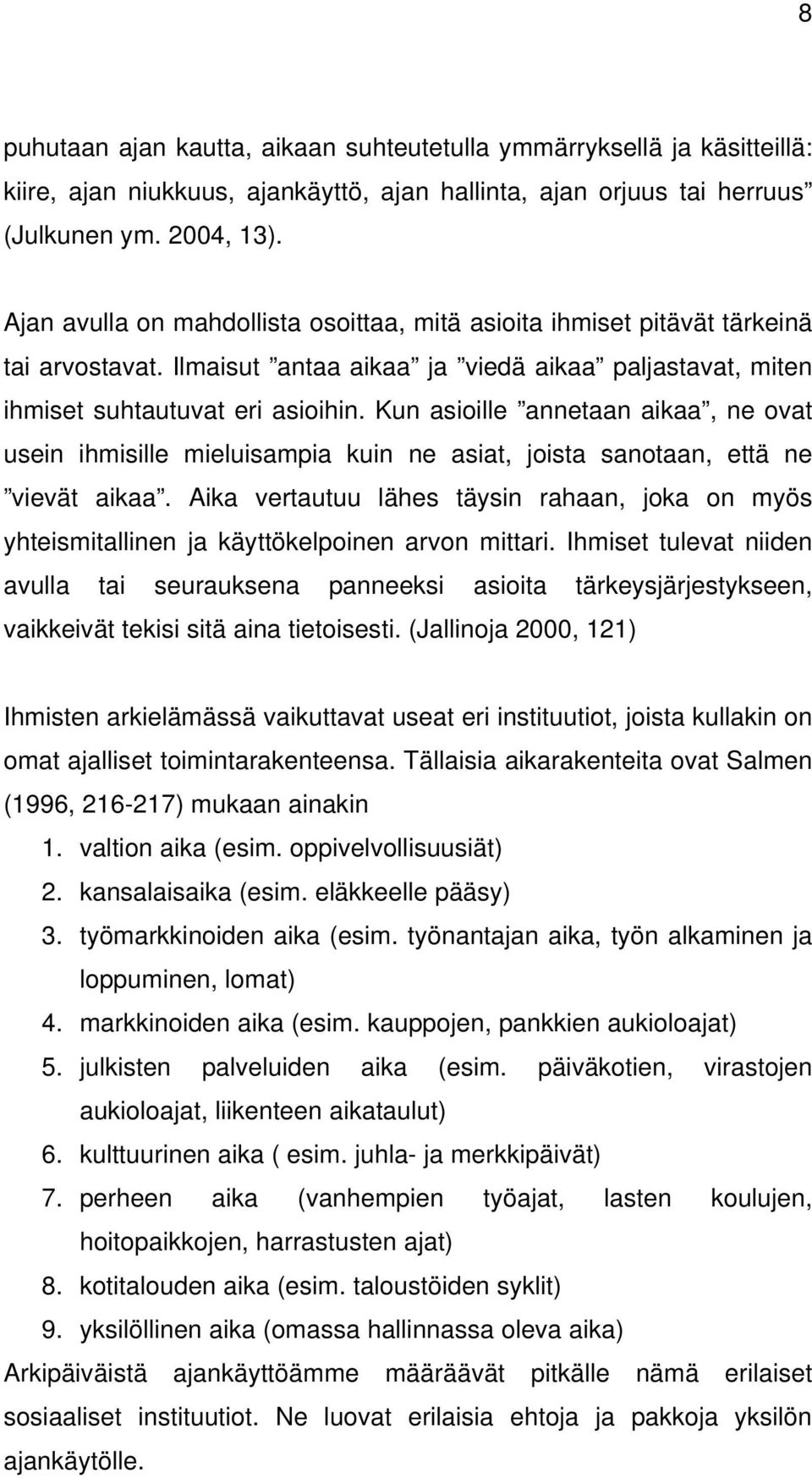 Kun asioille annetaan aikaa, ne ovat usein ihmisille mieluisampia kuin ne asiat, joista sanotaan, että ne vievät aikaa.