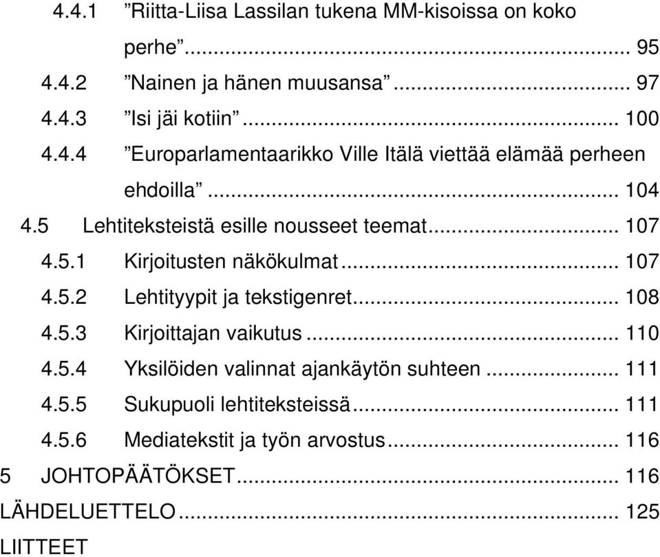 .. 110 4.5.4 Yksilöiden valinnat ajankäytön suhteen... 111 4.5.5 Sukupuoli lehtiteksteissä... 111 4.5.6 Mediatekstit ja työn arvostus.