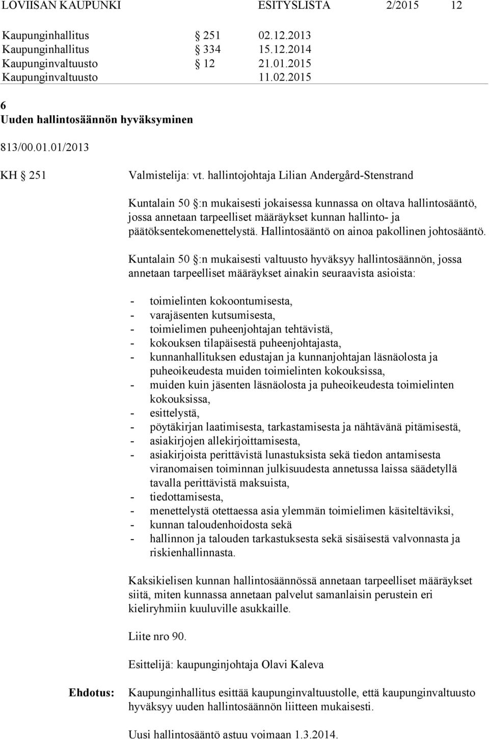 hallintojohtaja Lilian Andergård-Stenstrand Kuntalain 50 :n mukaisesti jokaisessa kunnassa on oltava hallintosääntö, jossa annetaan tarpeelliset määräykset kunnan hallinto- ja