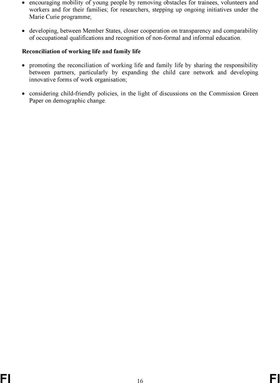 Reconciliation of working life and family life promoting the reconciliation of working life and family life by sharing the responsibility between partners, particularly by expanding the