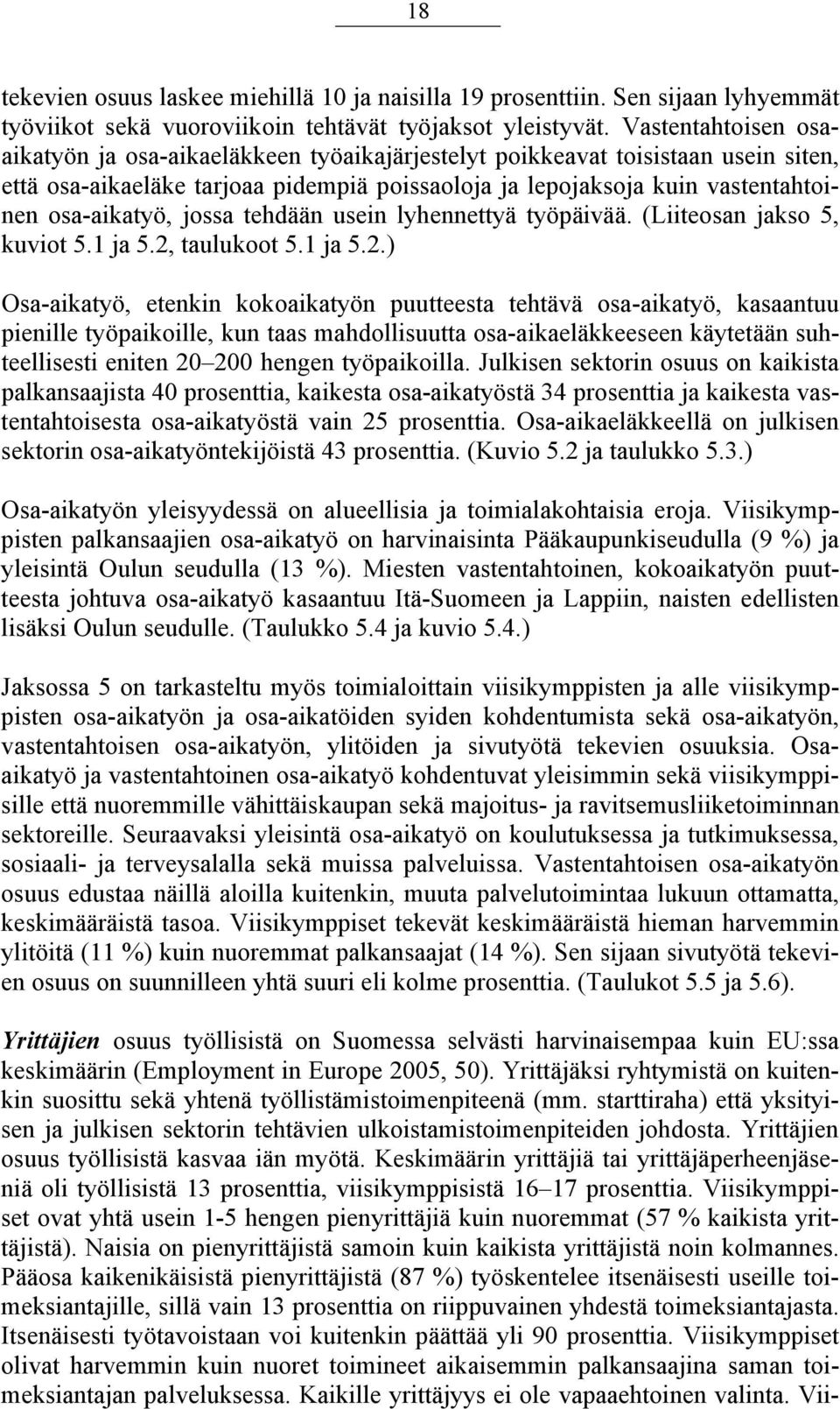 jossa tehdään usein lyhennettyä työpäivää. (Liiteosan jakso 5, kuviot 5.1 ja 5.2,