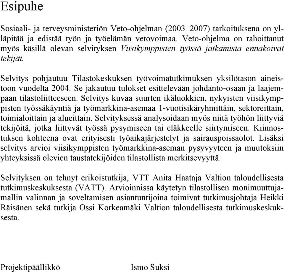 Selvitys pohjautuu Tilastokeskuksen työvoimatutkimuksen yksilötason aineistoon vuodelta 2004. Se jakautuu tulokset esittelevään johdanto-osaan ja laajempaan tilastoliitteeseen.