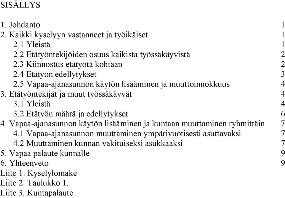 Etätyöntekijät ja muut työssäkäyvät 4 3.1 Yleistä 4 3.2 Etätyön määrä ja edellytykset 6 4.