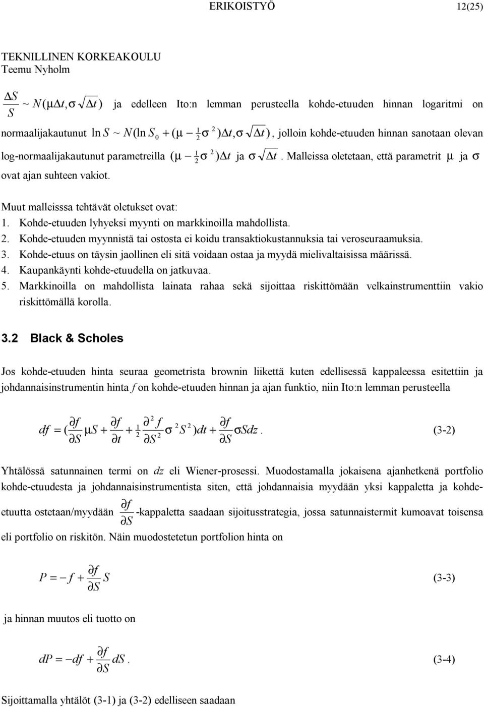 Kohd-tuudn lyhyksi myynti on markkinoilla mahdollista.. Kohd-tuudn myynnistä tai ostosta i koidu transaktiokustannuksia tai vrosuraamuksia. 3.