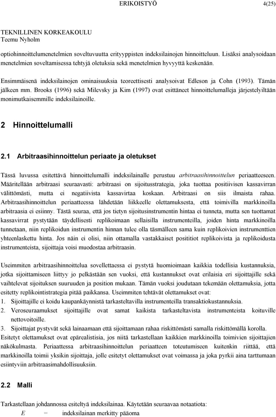 Brooks (996) skä Milvsky ja Kim (997) ovat sittänt hinnoittlumallja järjstlyiltään monimutkaismmill indksilainoill. Hinnoittlumalli.