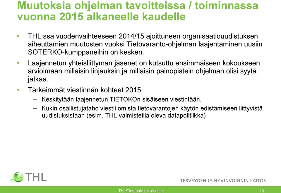 Laajennetun yhteisliittymän jäsenet on kutsuttu ensimmäiseen kokoukseen arvioimaan millaisin linjauksin ja millaisin painopistein ohjelman olisi syytä jatkaa.