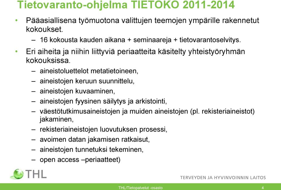 aineistoluettelot metatietoineen, aineistojen keruun suunnittelu, aineistojen kuvaaminen, aineistojen fyysinen säilytys ja arkistointi, väestötutkimusaineistojen