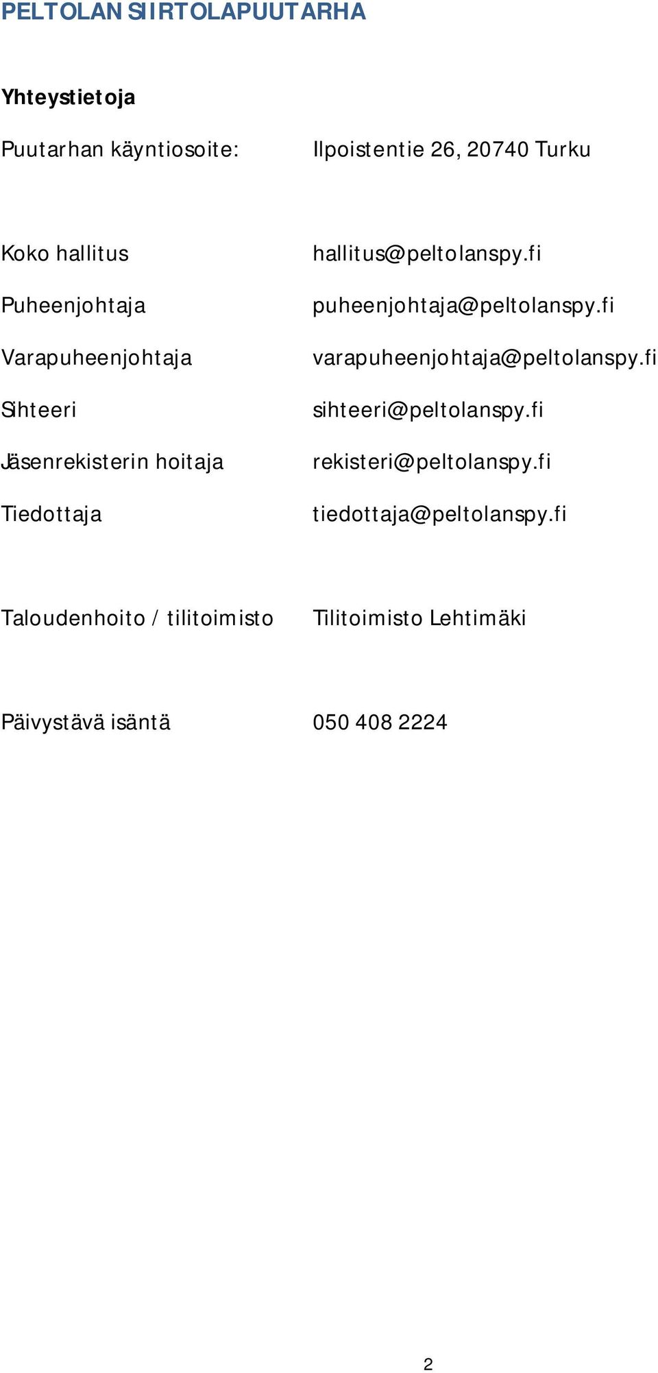 fi puheenjohtaja@peltolanspy.fi varapuheenjohtaja@peltolanspy.fi sihteeri@peltolanspy.