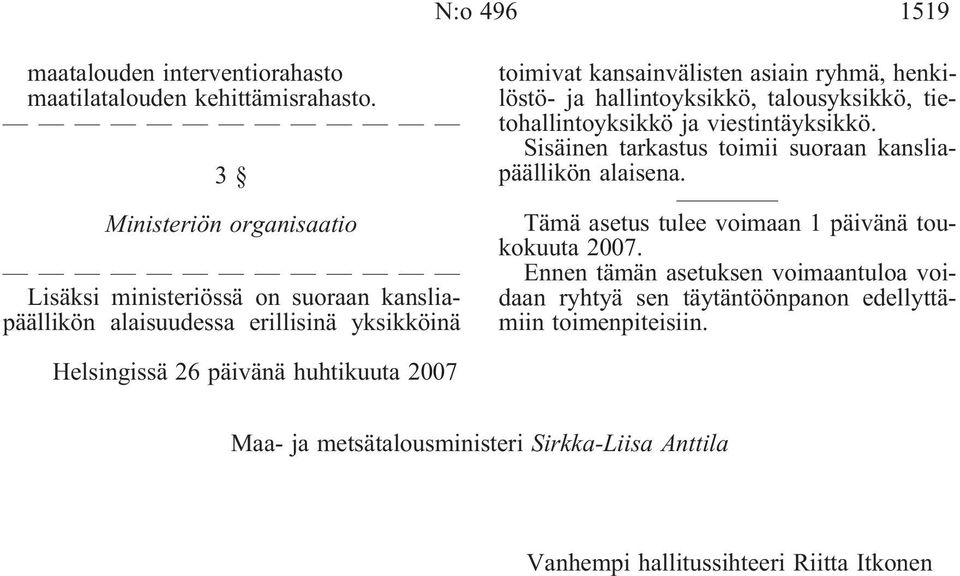 hallintoyksikkö, talousyksikkö, tietohallintoyksikkö ja viestintäyksikkö. Sisäinen tarkastus toimii suoraan kansliapäällikön alaisena.