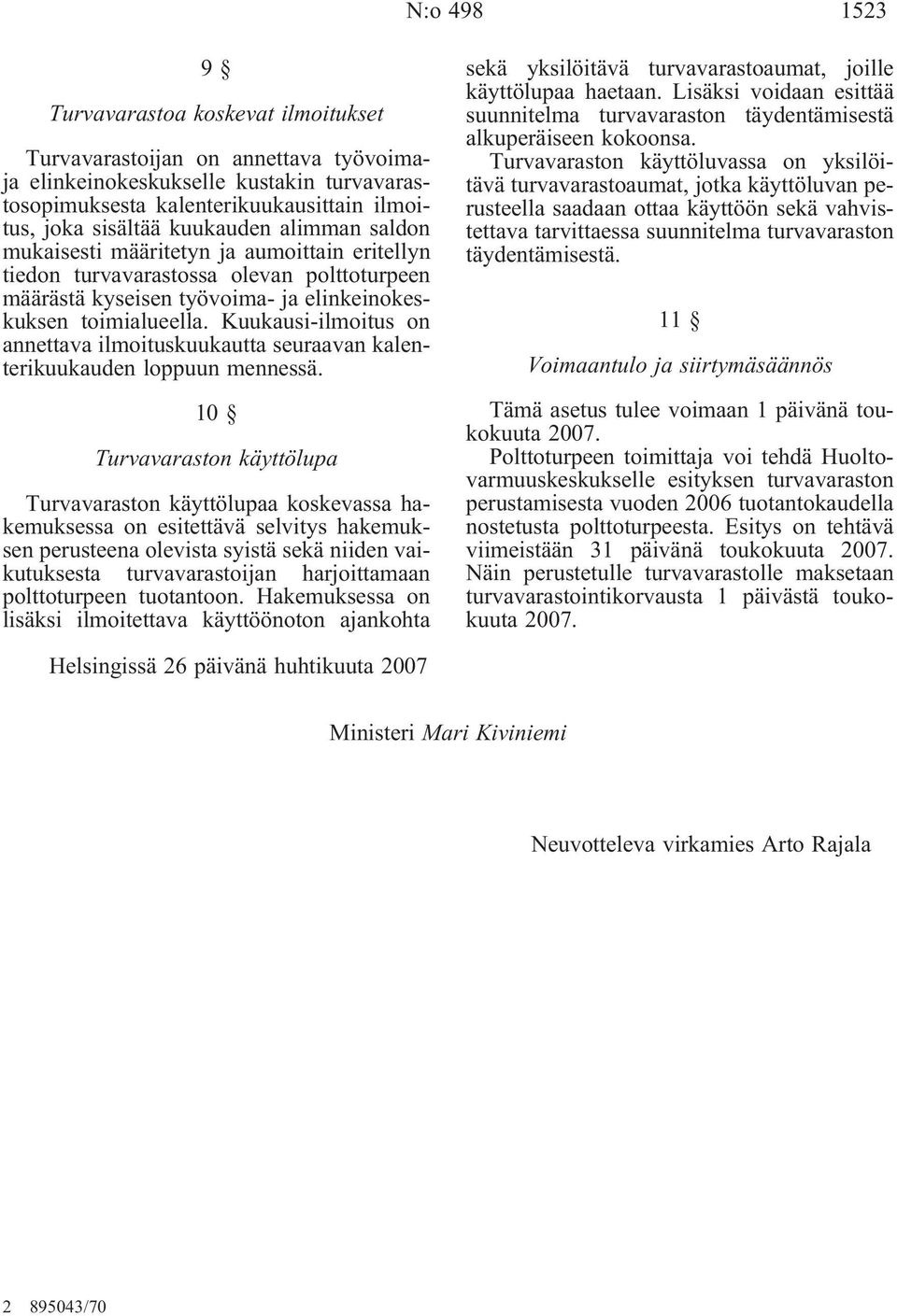 Kuukausi-ilmoitus on annettava ilmoituskuukautta seuraavan kalenterikuukauden loppuun mennessä.